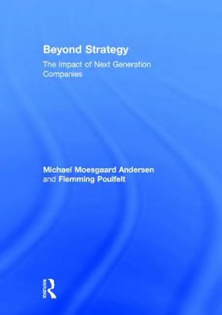 Beyond Strategy: The Impact of Next Generation Companies by Micha Moesgaard Andersen