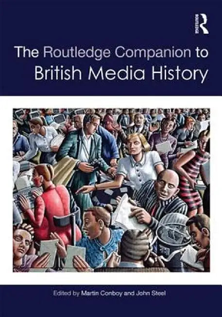 The Routledge Companion to British Media History by Martin Conboy