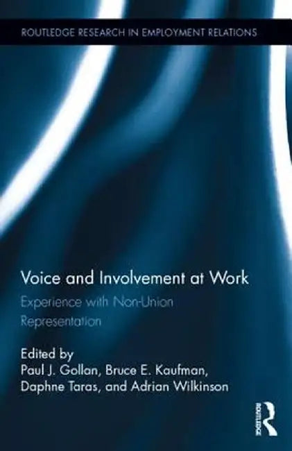 Voice and Involvement at Work: Experience with Non-Union Representation by Paul J. Gollan