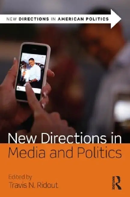 New Directions in Media and Politics by Travis N. Ridout