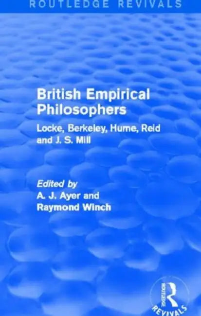 British Empirical Philosophers (Routledge Revivals): Locke, Berkeley, Hume, Reid and J. S. Mill. [An anthology.] by A. J. Ayer