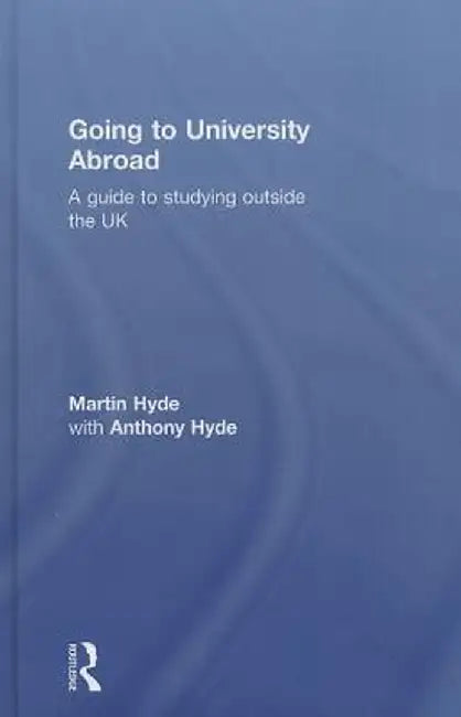 Going to University Abroad: A Guide to Studying Outside the UK by Martin Hyde