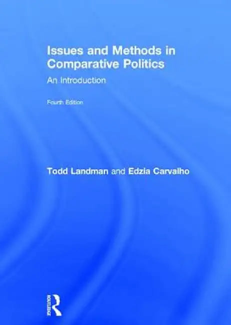 Issues and Methods in Comparative Politics: An Introduction by Todd Landman