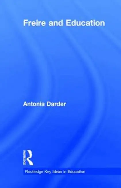 Freire and Education by Antonia Darder