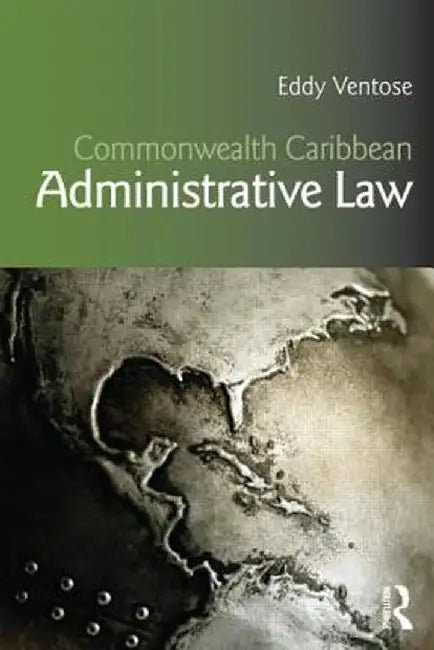 Commonwealth Caribbean Administrative Law by Eddy Ventose