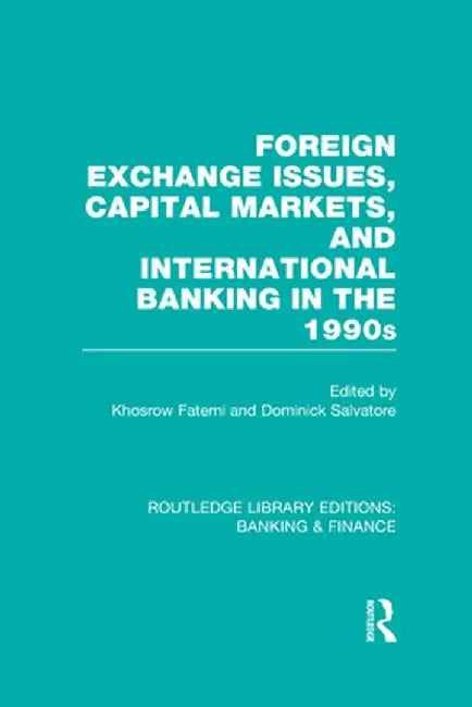 Foreign Exchange Issues, Capital Markets and International Banking in the 1990s (Rle Banking & Finance) by Khosrow Fatemi