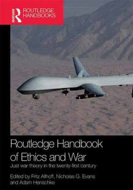 Routledge Handbook of Ethics and War: Just War Theory in the 21st Century by Fritz Allhoff
