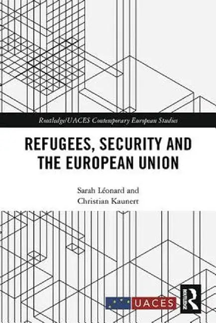 Refugees, Security and the European Union by Sarah Léonard