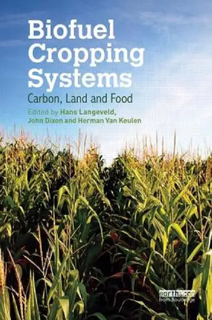 Biofuel Cropping Systems: Carbon, Land and Food by Hans Langeveld