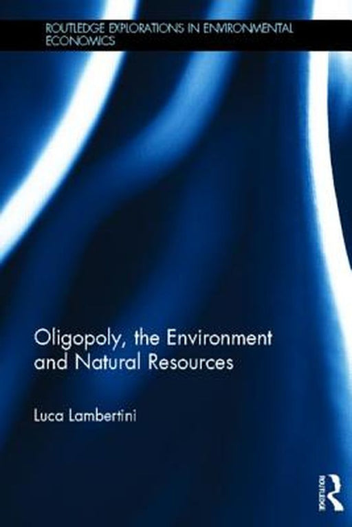 Oligopoly, The Environment And Natural Resources by Luca Lambertini
