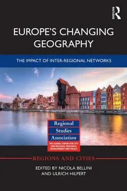 Europe'S Changing Geography: The Impact of Inter-regional Networks by Nicola Bellini, Ulrich Hilpert