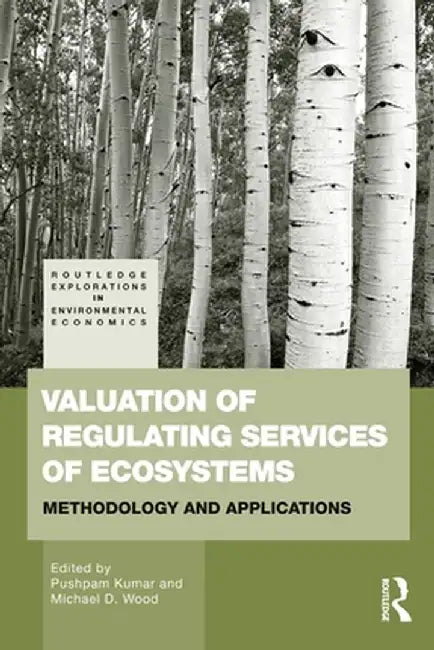 Valuation of Regulating Services of Ecosystems: Methodology and Applications by Pushpam Kumar