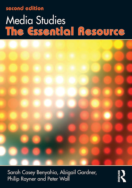 Media Studies: The Essential Resource by Sarah Casey Benyahia, Abigail Gardner, Philip Rayner