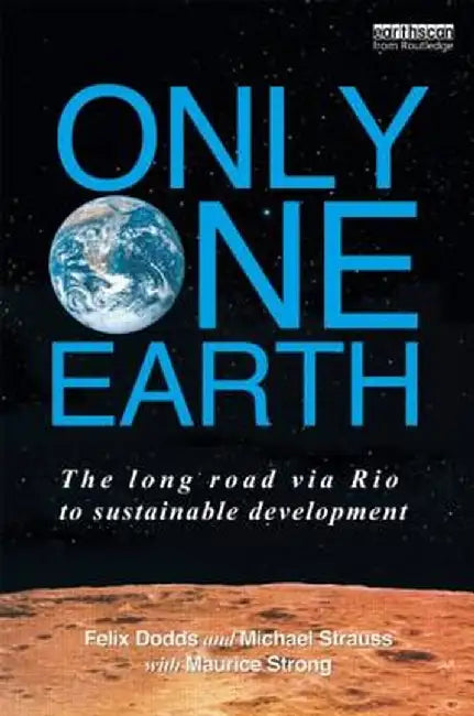 Only One Earth: The Long Road via Rio to Sustainable Development by Felix Dodds