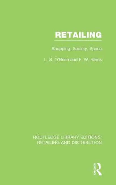 Retailing (RLE Retailing and Distribution): Shopping, Society, Space by Larry O'Brien