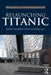 Relaunching Titanic: Memory and Marketing in the New Belfast by William Neill