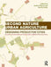 Second Nature Urban Agriculture: Designing Productive Cities by André Viljoen
