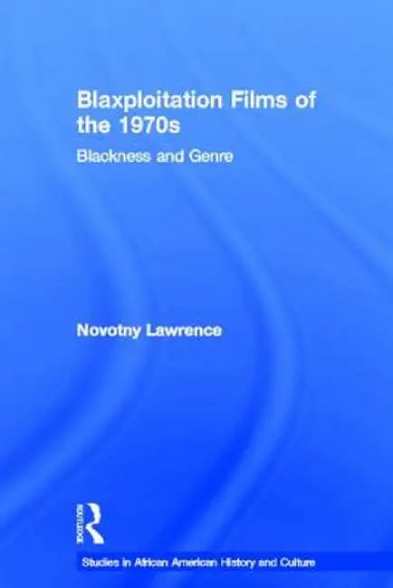 Blaxploitation Films of the 1970s: Blackness and Genre by Novotny Lawrence