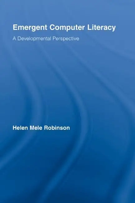 Emergent Computer Literacy: A Developmental Perspective by Helen Mele Robinson