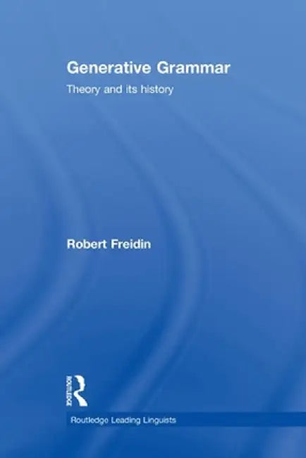 Generative Grammar: Theory and Its History by Robert Freidin