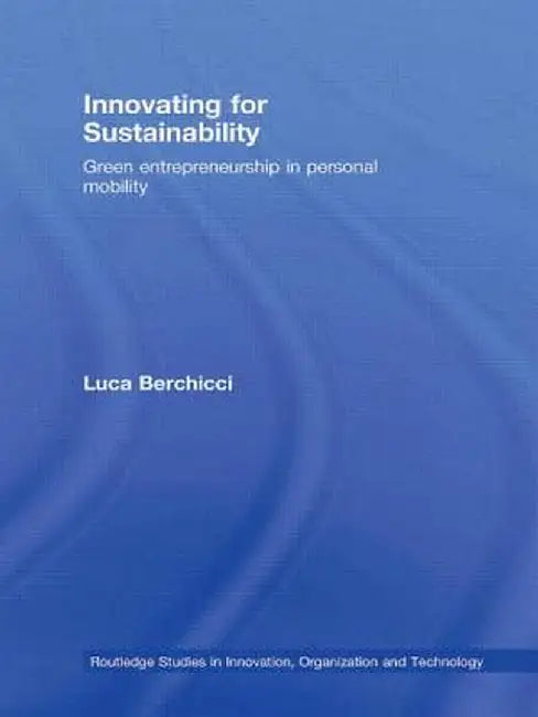 Innovating for Sustainability: Green Entrepreneurship in Personal Mobility by Luca Berchicci