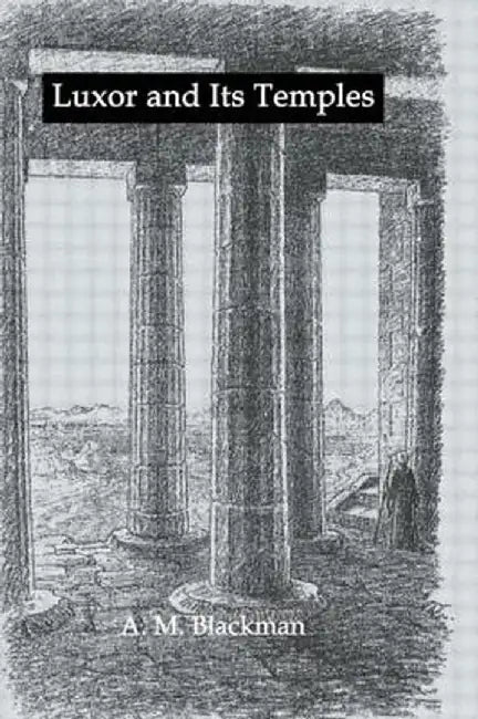 Luxor and Its Temples by A.M. Blackman