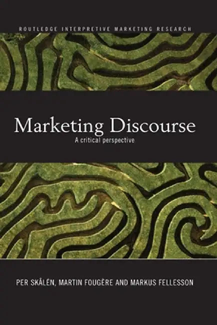 Marketing Discourse: A Critical Perspective by Per Skålén