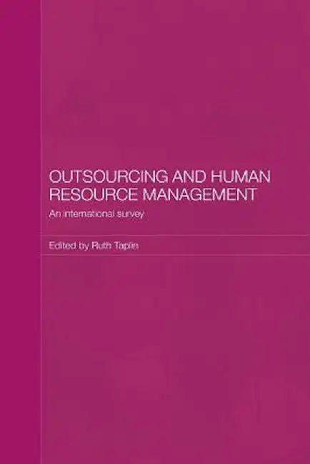 Outsourcing and Human Resource Management: An International Survey by Ruth Taplin