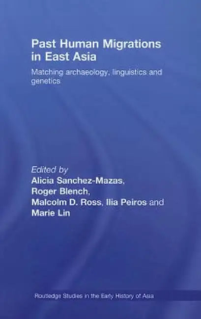 Past Human Migrations in East Asia: Matching Archaeology, Linguistics and Genetics by Alicia Sanchez-Mazas