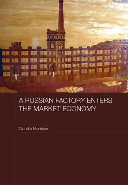 A Russian Factory Enters the Market Economy by Claudio Morrison