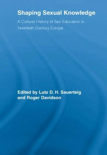 Shaping Sexual Knowledge by Lutz Sauerteig