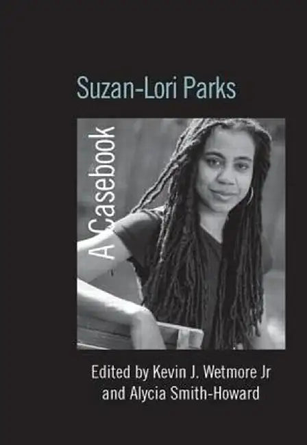 Suzan-Lori Parks: A Casebook by Kevin J. Wetmore Jr
