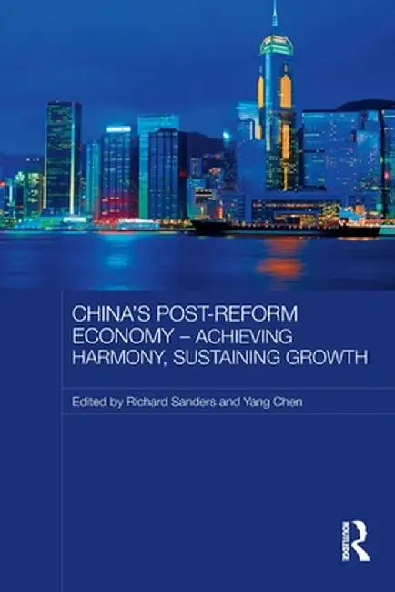 China's Post-Reform Economy - Achieving Harmony, Sustaining Growth by Richard Sanders