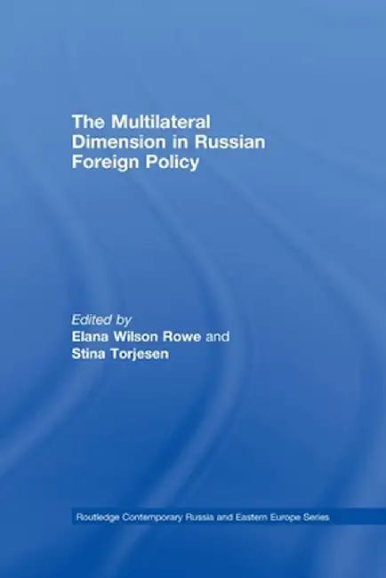 The Multilateral Dimension in Russian Foreign Policy by Elana Wilson Rowe