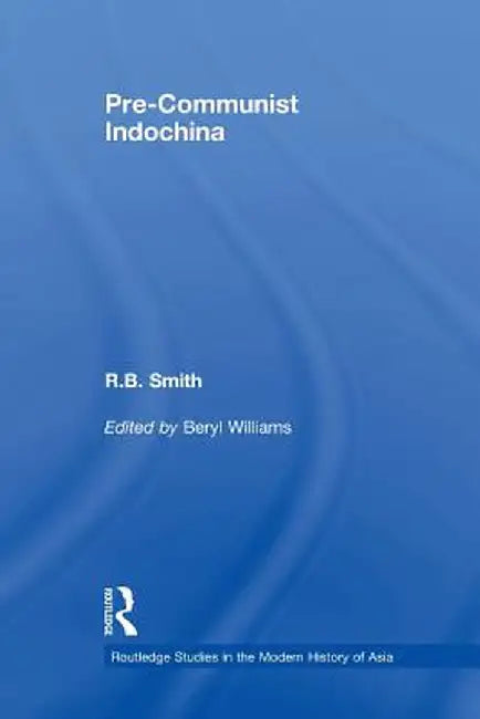 Pre-Communist Indochina by R.B. Smith
