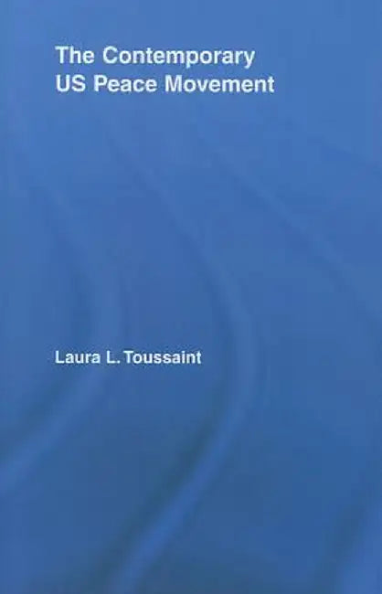 The Contemporary US Peace Movement by Laura Toussaint