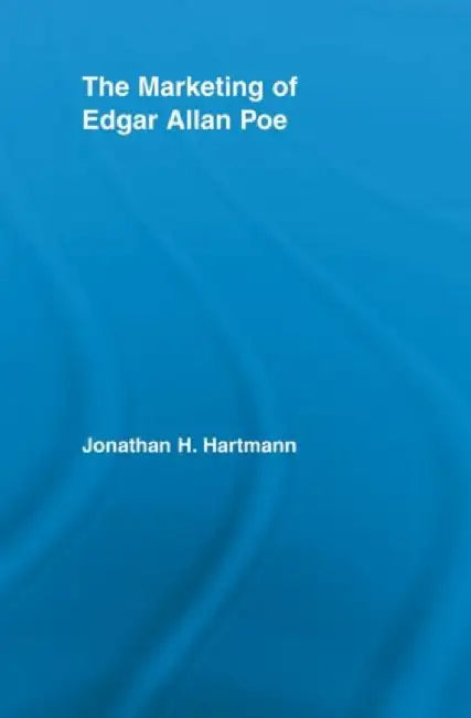 The Marketing of Edgar Allan Poe by Jonathan Hartmann