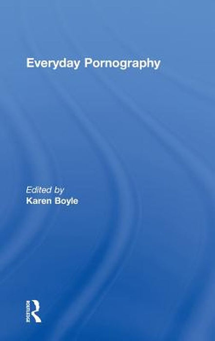 Everyday Pornography by Karen Boyle