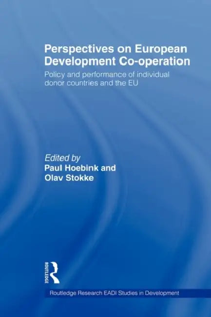 Perspectives on European Development Cooperation: Policy and Performance of Individual Donor Countries and the EU by Olav Stokke, Paul Hoebink