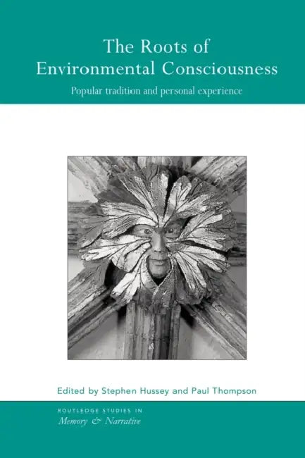 The Roots of Environmental Consciousness: Popular Tradition and Personal Experience by Stephen Hussey, Paul Thompson