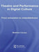 Theatre and Performance in Digital Culture: From Simulation to Embeddedness by Matthew Causey