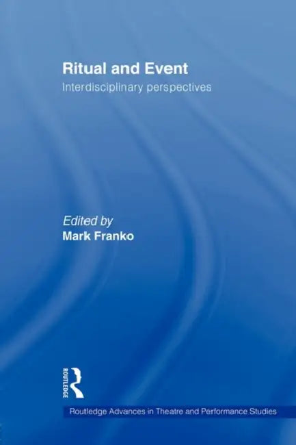 Ritual and Event: Interdisciplinary Perspectives by Mark Franko