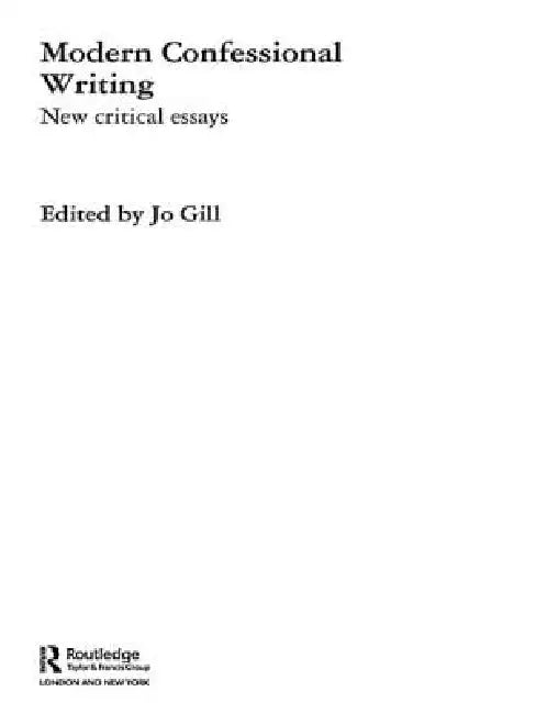 Modern Confessional Writing: New Critical Essays by Jo Gill