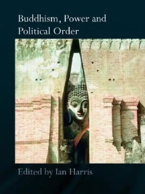 Buddhism, Power and Political Order by Ian Harris