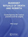 Buddhist Rituals of Death and Rebirth: Contemporary Sri Lankan Practice and Its Origins by Rita Langer