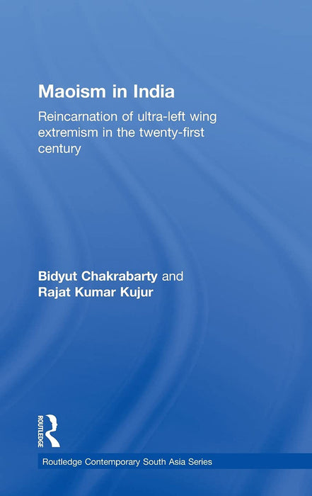 Maoism In India: Reincarnation of Ultra-Left Wing Extremism in the Twenty-First Century