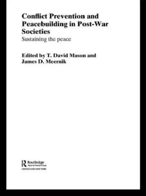Conflict Prevention and Peace-Building in Post-War Societies: Sustaining the Peace by T. David Mason, James D. Meernik