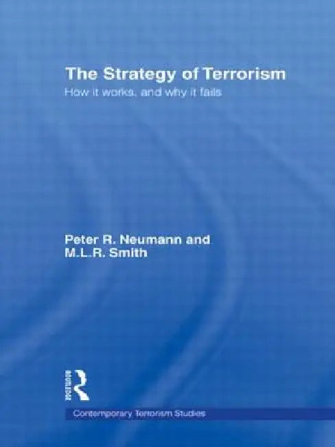 The Strategy of Terrorism: How It Works, and Why It Fails by Neumann Peter R.