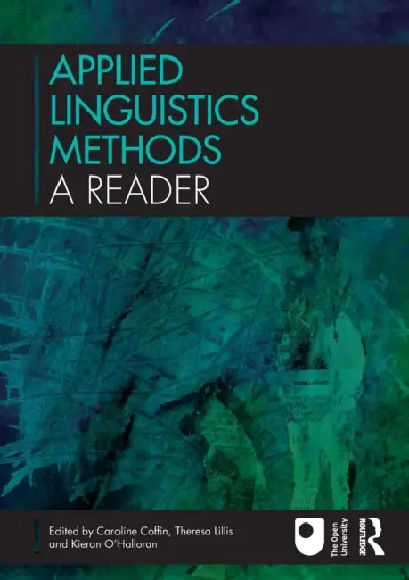 Applied Linguistics Methods: A Reader by Caroline Coffin, Theresa Lillis, Kieran O'Halloran