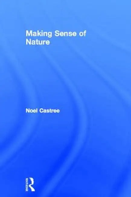 Making Sense of Nature by Noel Castree